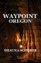 [Waypoint 01] • Waypoint Oregon